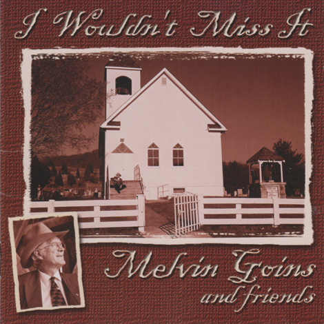 Melvin Goins & Friends - I Wouldn't Miss It